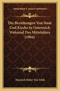 Beziehungen Von Staat Und Kirche In Osterreich Wahrend Des Mittelalters (1904)