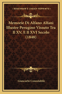 Memorie Di Alfano Alfani Illustre Perugino Vissuto Tra Il XV, E Il XVI Secolo (1848)