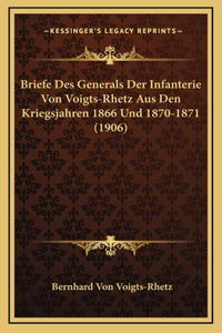 Briefe Des Generals Der Infanterie Von Voigts-Rhetz Aus Den Kriegsjahren 1866 Und 1870-1871 (1906)