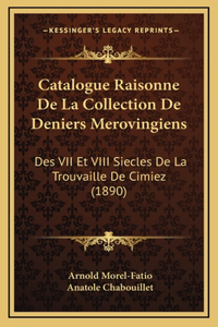 Catalogue Raisonne De La Collection De Deniers Merovingiens: Des VII Et VIII Siecles De La Trouvaille De Cimiez (1890)