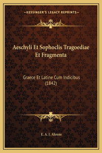 Aeschyli Et Sophoclis Tragoediae Et Fragmenta