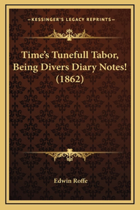 Time's Tunefull Tabor, Being Divers Diary Notes! (1862)