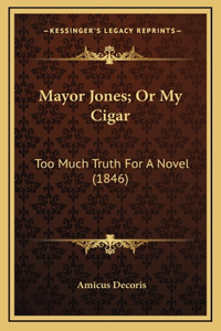 Mayor Jones; Or My Cigar