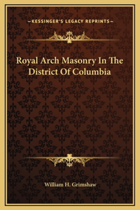 Royal Arch Masonry In The District Of Columbia