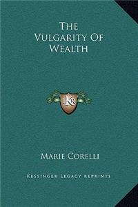 The Vulgarity Of Wealth