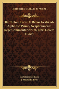 Bartholom Facii De Rebus Gestis Ab Alphonso Primo, Neaplitanorum Rege Commentariorum, Libri Decem (1769)