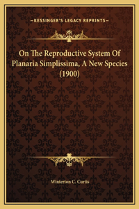 On The Reproductive System Of Planaria Simplissima, A New Species (1900)