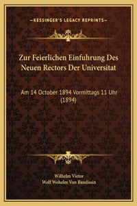 Zur Feierlichen Einfuhrung Des Neuen Rectors Der Universitat