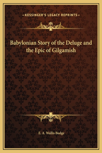 Babylonian Story of the Deluge and the Epic of Gilgamish