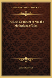 The Lost Continent of Mu, the Motherland of Men