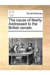 The Cause of Liberty. Addressed to the British Senate.