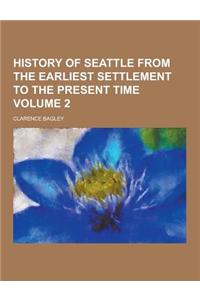 History of Seattle from the Earliest Settlement to the Present Time Volume 2