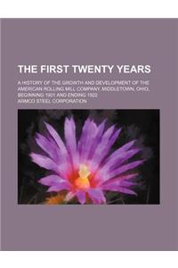 The First Twenty Years; A History of the Growth and Development of the American Rolling Mill Company, Middletown, Ohio, Beginning 1901 and Ending 1922