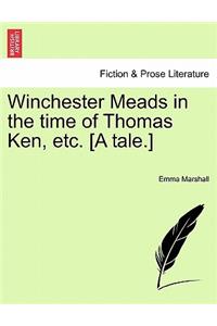 Winchester Meads in the Time of Thomas Ken, Etc. [A Tale.]