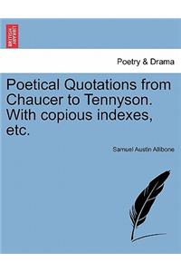 Poetical Quotations from Chaucer to Tennyson. With copious indexes, etc.