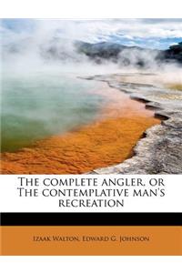 The Complete Angler, or the Contemplative Man's Recreation