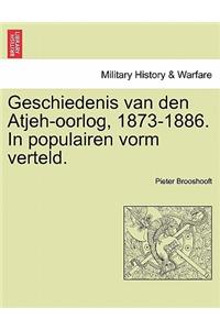 Geschiedenis Van Den Atjeh-Oorlog, 1873-1886. in Populairen Vorm Verteld.