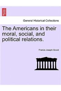 Americans in their moral, social, and political relations.