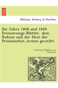 Die Jahre 1848 Und 1849. Erinnerungs-Bla Tter, Dem Ruhme Und Der Ehre Der Preussischen Armee Geweiht.