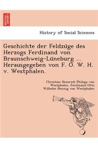 Geschichte der Feldzüge des Herzogs Ferdinand von Braunschweig-Lüneburg ... Herausgegeben von F. O. W. H. v. Westphalen.