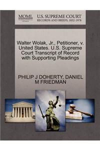 Walter Wolak, Jr., Petitioner, V. United States. U.S. Supreme Court Transcript of Record with Supporting Pleadings