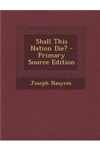 Shall This Nation Die?
