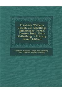Friedrich Wilhelm Joseph Von Schellings Sammtliche Werke. Zweiter Band, Erste Abtheilung.