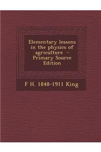 Elementary Lessons in the Physics of Agriculture