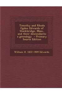 Timothy and Rhoda Ogden Edwards of Stockbridge, Mass., and Their Descendants: A Genealogy