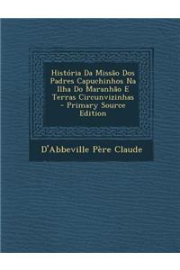História Da Missão Dos Padres Capuchinhos Na Ilha Do Maranhão E Terras Circunvizinhas
