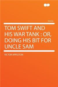 Tom Swift and His War Tank: Or, Doing His Bit for Uncle Sam