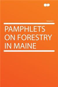 Pamphlets on Forestry in Maine Volume 2
