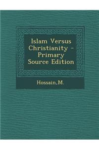 Islam Versus Christianity - Primary Source Edition