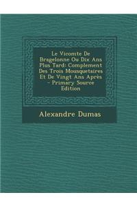 Le Vicomte de Bragelonne Ou Dix ANS Plus Tard