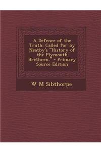 A Defence of the Truth: Called for by Neatby's History of the Plymouth Brethren.