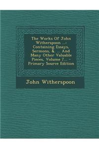 The Works of John Witherspoon ...: Containing Essays, Sermons, &. ... and Many Other Valuable Pieces, Volume 7...