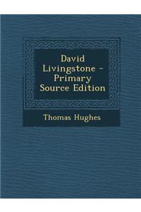David Livingstone - Primary Source Edition