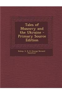 Tales of Muscovy and the Ukraine