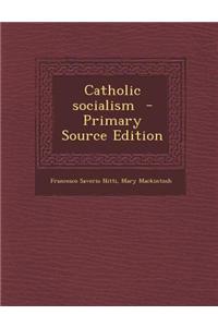 Catholic Socialism - Primary Source Edition