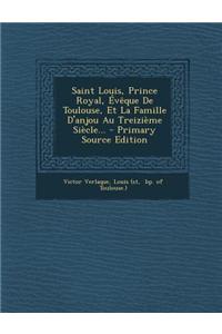 Saint Louis, Prince Royal, Évêque De Toulouse, Et La Famille D'anjou Au Treizième Siècle...