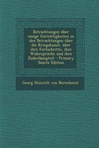 Betrachtungen Uber Einige Unrichtigkeiten in Den Betrachtungen Uber Die Kriegskunst, Uber Ihre Fortschritte, Ihre Widerspruche Und Ihre Zuderlassigteit - Primary Source Edition