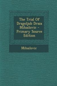 The Trial of Dragoljub Draza Mihailovic