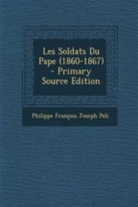 Les Soldats Du Pape (1860-1867) - Primary Source Edition