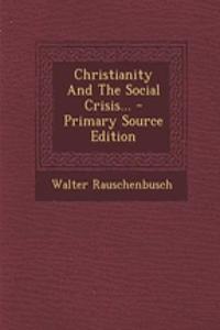 Christianity and the Social Crisis... - Primary Source Edition