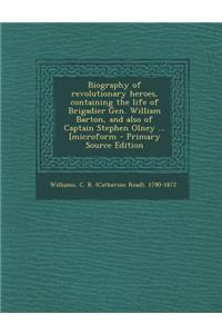 Biography of Revolutionary Heroes, Containing the Life of Brigadier Gen. William Barton, and Also of Captain Stephen Olney ... [Microform