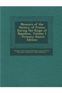 Memoirs of the History of France During the Reign of Napoleon, Volume 1