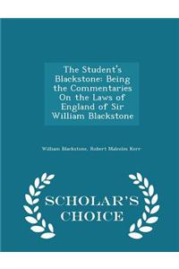 The Student's Blackstone: Being the Commentaries on the Laws of England of Sir William Blackstone - Scholar's Choice Edition