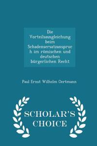 Die Vorteilsausgleichung Beim Schadensersatzanspruch Im Römischen Und Deutschen Bürgerlichen Recht - Scholar's Choice Edition