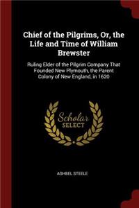 Chief of the Pilgrims, Or, the Life and Time of William Brewster