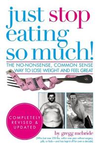 Just Stop Eating So Much! Completely Revised & Updated